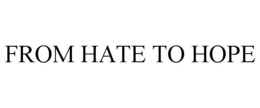 FROM HATE TO HOPE trademark