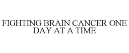 FIGHTING BRAIN CANCER ONE DAY AT A TIME trademark