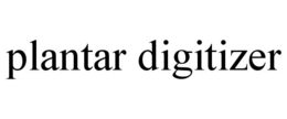 PLANTAR DIGITIZER trademark