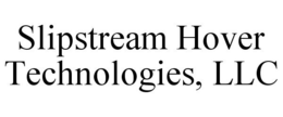 SLIPSTREAM HOVER TECHNOLOGIES, LLC trademark
