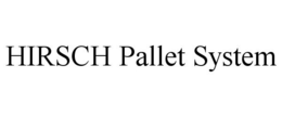 HIRSCH PALLET SYSTEM trademark