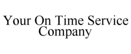 YOUR ON TIME SERVICE COMPANY trademark