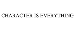 CHARACTER IS EVERYTHING trademark