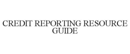 CREDIT REPORTING RESOURCE GUIDE trademark