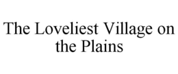 THE LOVELIEST VILLAGE ON THE PLAINS trademark
