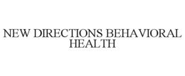 NEW DIRECTIONS BEHAVIORAL HEALTH trademark