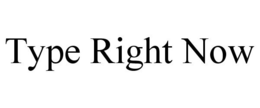 TYPE RIGHT NOW trademark