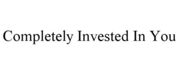 COMPLETELY INVESTED IN YOU trademark