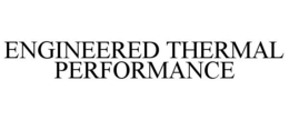 ENGINEERED THERMAL PERFORMANCE trademark