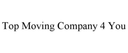 TOP MOVING COMPANY 4 YOU trademark