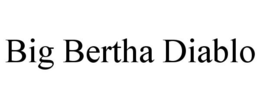 BIG BERTHA DIABLO trademark