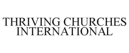 THRIVING CHURCHES INTERNATIONAL trademark