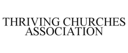 THRIVING CHURCHES ASSOCIATION trademark
