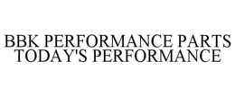 BBK PERFORMANCE PARTS TODAY'S PERFORMANCE trademark