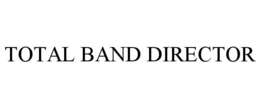 TOTAL BAND DIRECTOR trademark