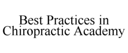 BEST PRACTICES IN CHIROPRACTIC ACADEMY trademark