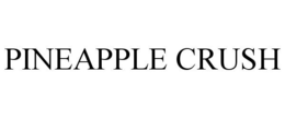 PINEAPPLE CRUSH trademark