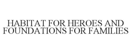 HABITAT FOR HEROES AND FOUNDATIONS FOR FAMILIES trademark