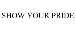 SHOW YOUR PRIDE trademark
