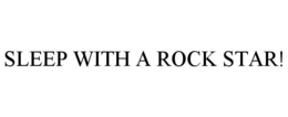 SLEEP WITH A ROCK STAR! trademark
