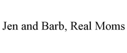 JEN AND BARB, REAL MOMS trademark