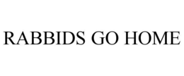 RABBIDS GO HOME trademark