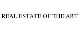 REAL ESTATE OF THE ART trademark