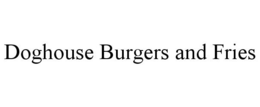 DOGHOUSE BURGERS AND FRIES trademark