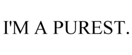 I'M A PUREST. trademark