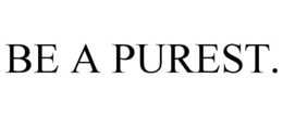 BE A PUREST. trademark