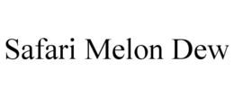 SAFARI MELON DEW trademark