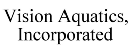 VISION AQUATICS, INCORPORATED trademark