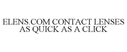 ELENS.COM CONTACT LENSES AS QUICK AS A CLICK trademark