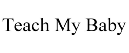 TEACH MY BABY trademark