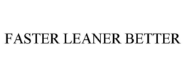 FASTER LEANER BETTER trademark