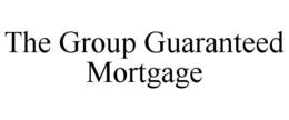 THE GROUP GUARANTEED MORTGAGE trademark
