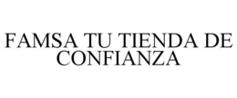 FAMSA TU TIENDA DE CONFIANZA trademark