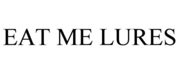 EAT ME LURES trademark