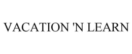 VACATION 'N LEARN trademark