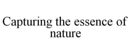 CAPTURING THE ESSENCE OF NATURE trademark