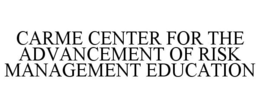 CARME CENTER FOR THE ADVANCEMENT OF RISK MANAGEMENT EDUCATION trademark