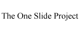 THE ONE SLIDE PROJECT trademark