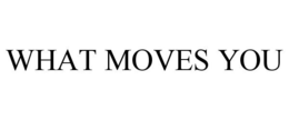 WHAT MOVES YOU trademark