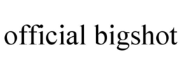 OFFICIAL BIGSHOT trademark