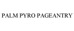 PALM PYRO PAGEANTRY trademark