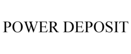 POWER DEPOSIT trademark