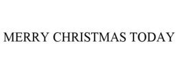 MERRY CHRISTMAS TODAY trademark