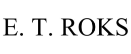 E. T. ROKS trademark