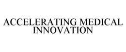 ACCELERATING MEDICAL INNOVATION trademark