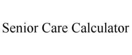 SENIOR CARE CALCULATOR trademark